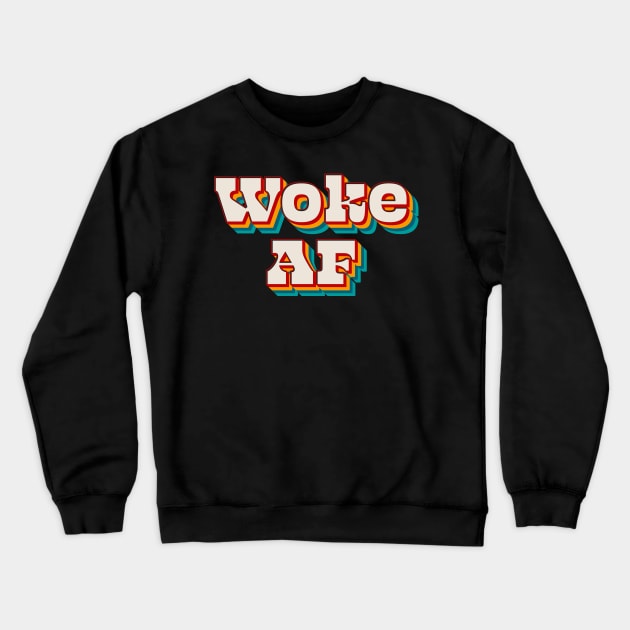 Woke AF Crewneck Sweatshirt by n23tees